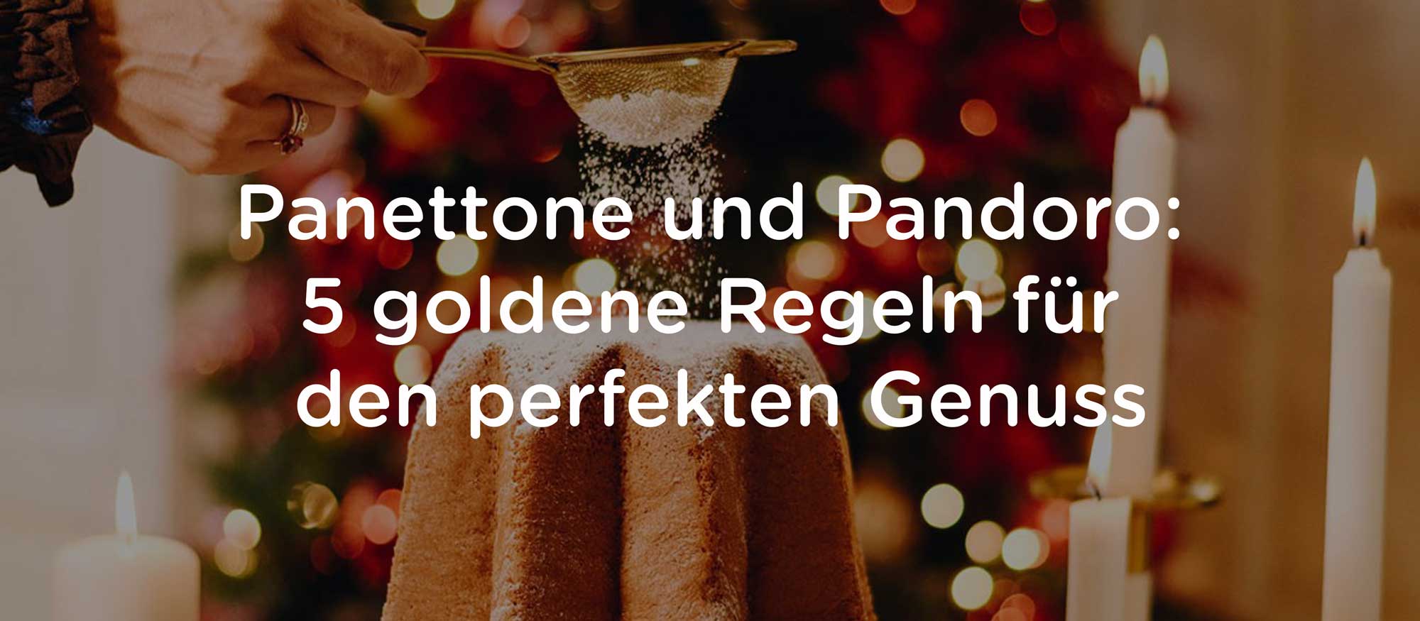 Panettone und Pandoro: 5 goldene Regeln für den perfekten Genuss