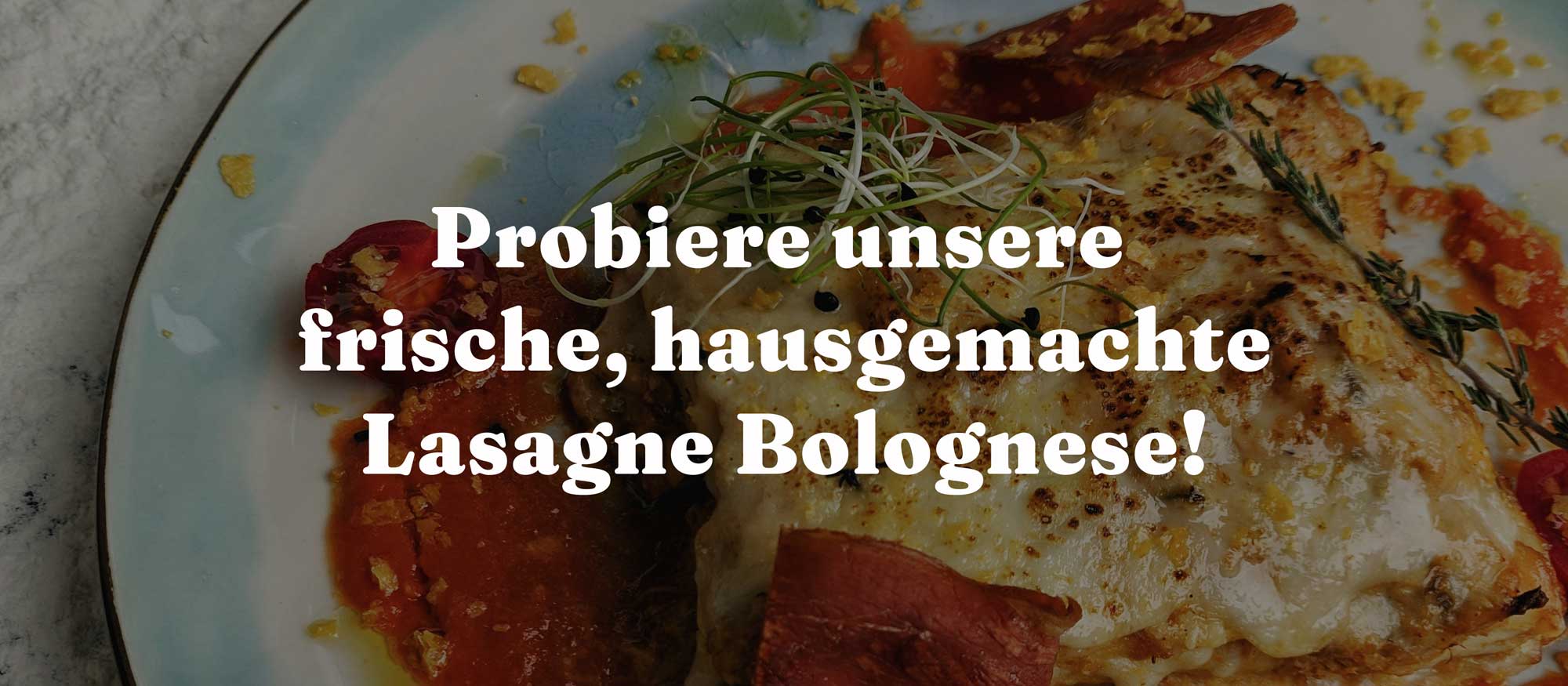 Probiere unsere frische, hausgemachte Lasagna Bolognese