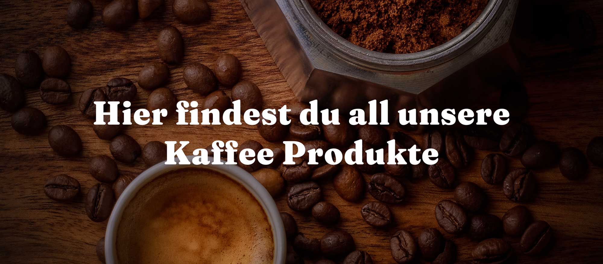 Hier findest du all unsere Kaffee Produkte