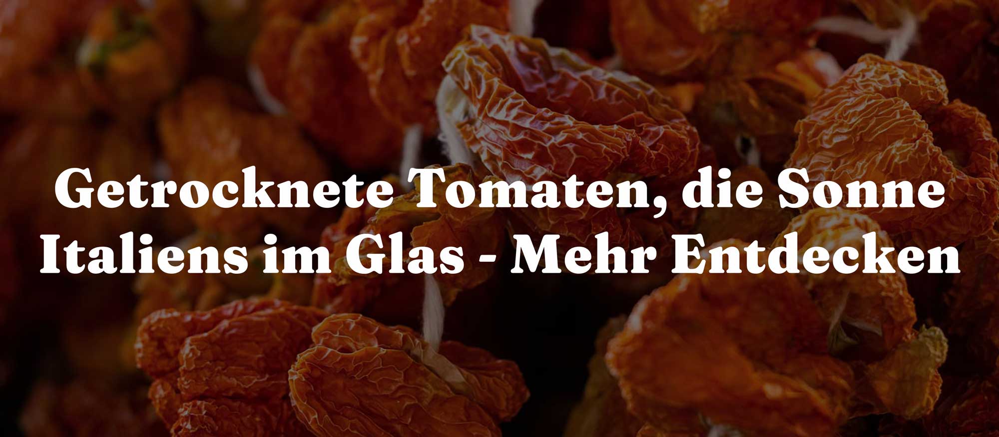 Getrocknete Tomaten, die Sonne Italiens im Glas - Mehr Entdecken