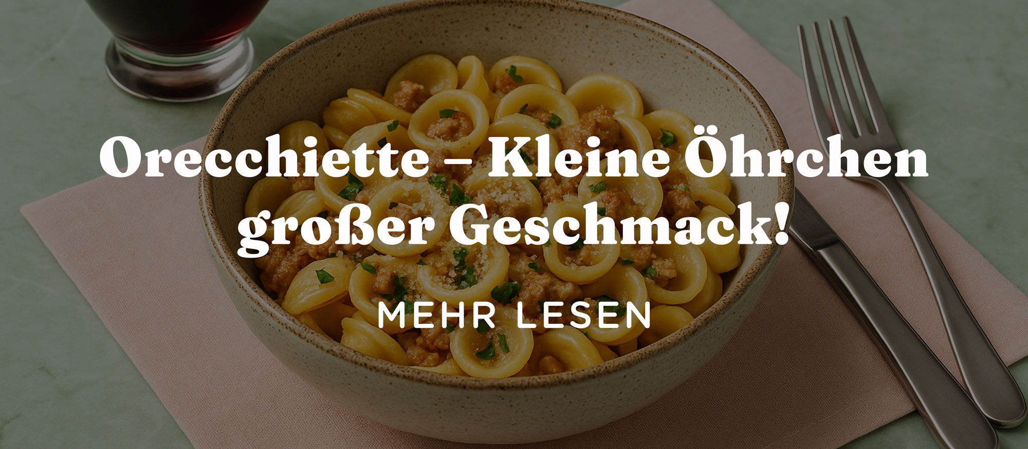 Orecchiette – Kleine Öhrchen, großer Geschmack!